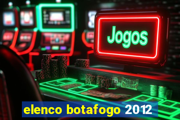 elenco botafogo 2012